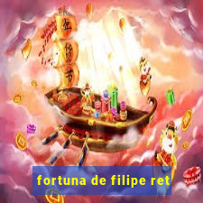 fortuna de filipe ret